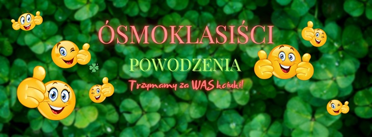 Na banerze widnieje zielone tło z listkami koniczyny, a na nim kolorowy napis:  ÓSMOKLASIŚCI POWODZENIA Trzymamy za WAS kciuki!!