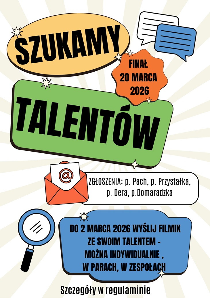 Plakat informuje o naborze do konkursu „Mam Talent”. Zgłoszenia (filmik ze swoim talentem) należy wysłać do 2 marca 2026 r. Można wystąpić solo, w parze lub w zespole. Finał odbędzie się 20 marca 2026 r., a zgłoszenia przyjmują: p. Pach, p. Przystałka, p. Dera i p. Domaradzka.