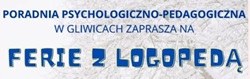 Na obrazie widoczny jest nagłówek plakatu informacyjnego. Zawiera on tekst: „Poradnia Psychologiczno-Pedagogiczna w Gliwicach zaprasza na Ferie z logopedą”.