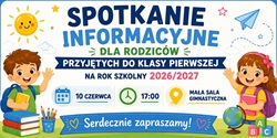 Na obrazie znajduje się szeroki, kolorowy baner informacyjny przygotowany w pogodnym, dziecięcym stylu. Główny napis umieszczony na środku brzmi: „Spotkanie Informacyjne dla Rodziców Przyjętych do Klasy Pierwszej na Rok Szkolny 2026/2027”. Tekst jest zapisany dużymi, wyraźnymi literami w odcieniach granatu, błękitu i zieleni. Po bokach banera znajdują się uśmiechnięte ilustracje chłopca i dziewczynki z plecakami oraz książkami, co nadaje całości szkolny i przyjazny charakter. W tle widoczne są dekoracyjne elementy: słoneczko, papierowy samolot, gwiazdki, chmurki oraz kolorowe przybory szkolne. W dolnej części banera umieszczono najważniejsze informacje organizacyjne: data: „10 czerwca”, godzina: „17:00”, miejsce: „mała sala gimnastyczna”. Każda informacja została przedstawiona w osobnym polu z ikoną kalendarza, zegara i znacznika lokalizacji. Na samym dole znajduje się niebieska wstęga z napisem „Serdecznie zapraszamy!”. Całość utrzymana jest w jasnej, przyjaznej kolorystyce i doskonale nadaje się do publikacji na Facebooku lub stronie internetowej szkoły.