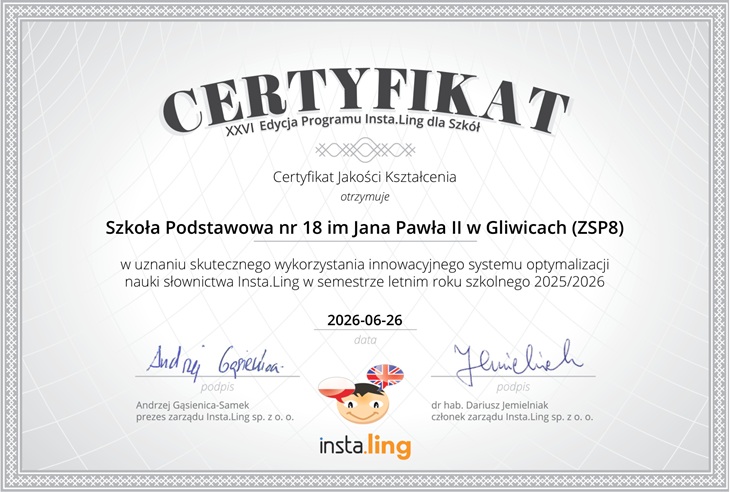 Nasza szkoła otrzymała Certyfikat Jakości Kształcenia w XXVI Edycji Programu Insta.Ling dla Szkół. To prestiżowe wyróżnienie zostało przyznane w uznaniu za skuteczne wykorzystanie innowacyjnego systemu wspierającego naukę słownictwa w semestrze letnim roku szkolnego 2025/2026.  Certyfikat jest potwierdzeniem zaangażowania naszych nauczycieli i uczniów w systematyczną pracę oraz efektywne wykorzystywanie nowoczesnych metod nauki języków obcych. To wspólny sukces całej społeczności szkolnej, z którego jesteśmy niezwykle dumni.