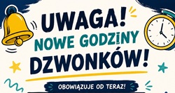 Na plakacie widoczny jest duży, wyróżniony napis:  „UWAGA! NOWE GODZINY DZWONKÓW!”  Pod nim znajduje się informacja:  „OBOWIĄZUJE OD TERAZ!”
